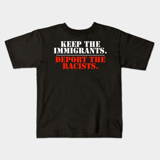 Keep The Immigrants Deport The Racists Kids T-Shirt by NyskaTiden